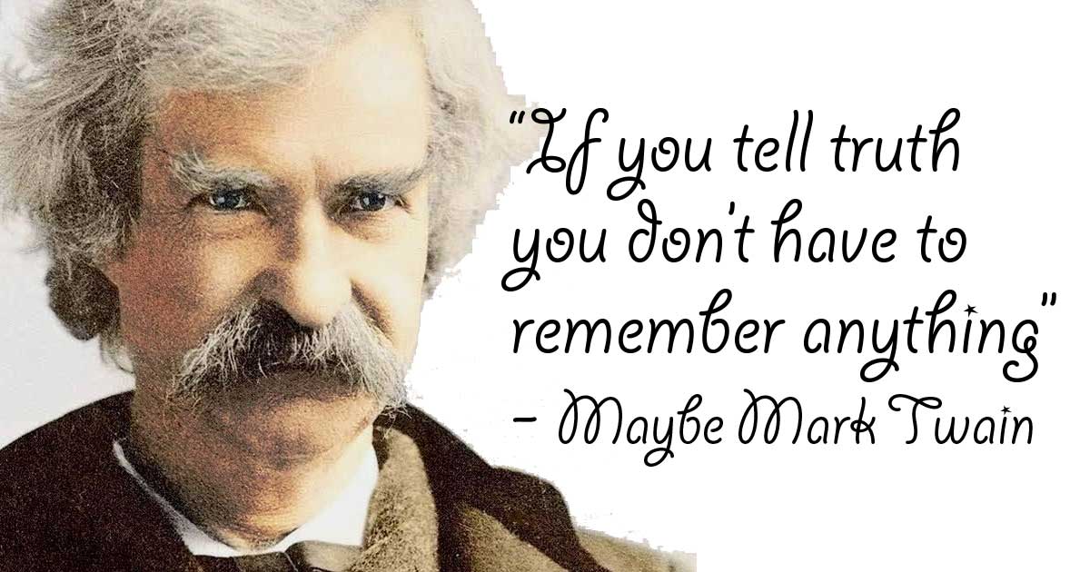 Mark Twain - If you tell the truth, you don't have to