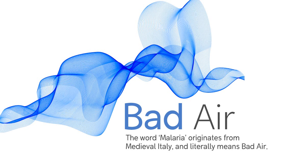 The term Malaria means bad air