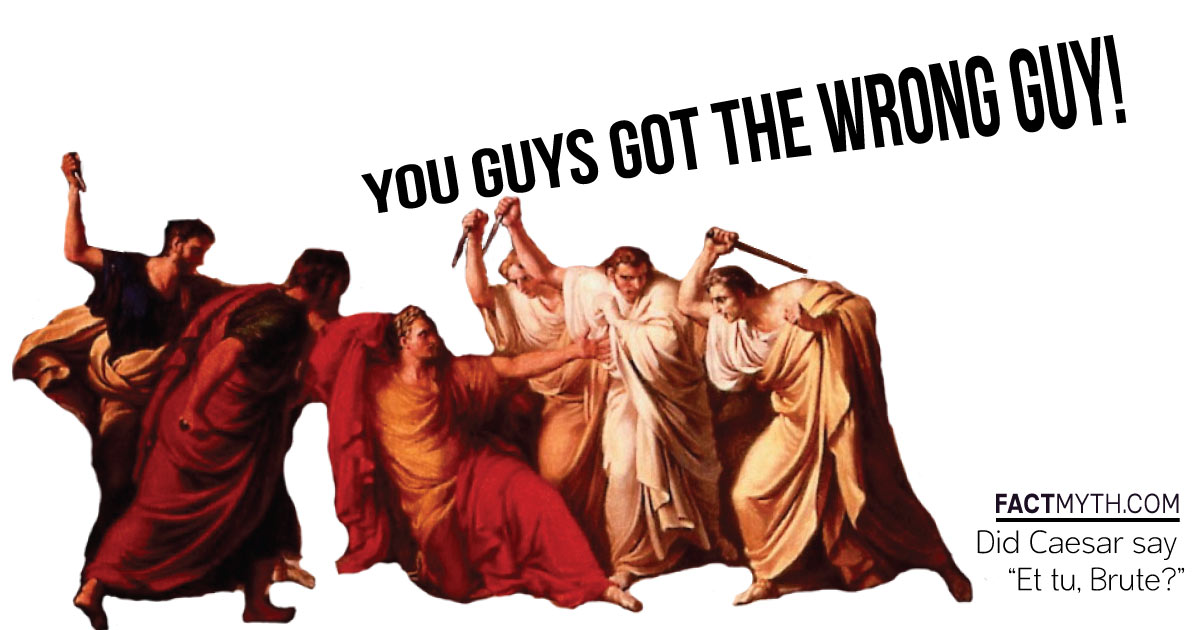 Did Caesar say "Et tu, Brute?"