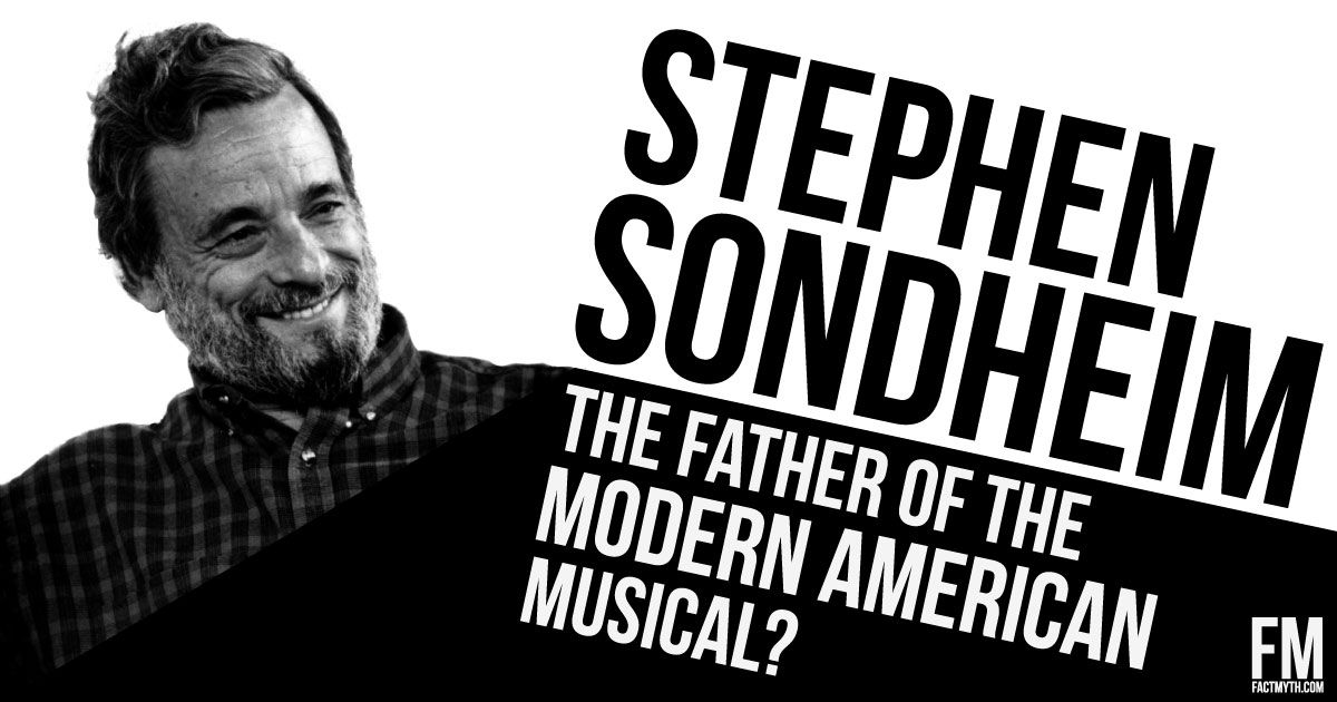 Stephen Sondheim is the Father of the Modern American Musical