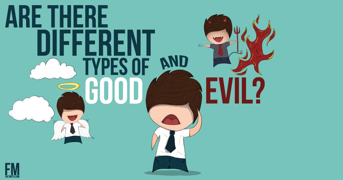 There are Different Types of Good and Evil