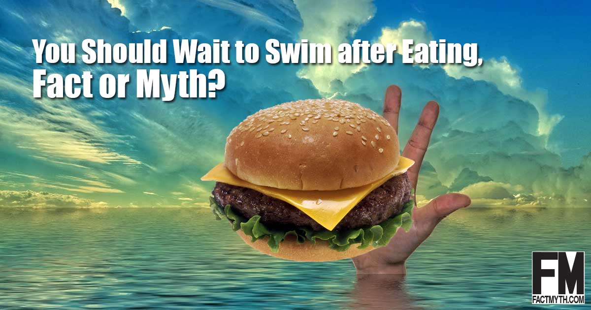 You should wait to swim after eating.